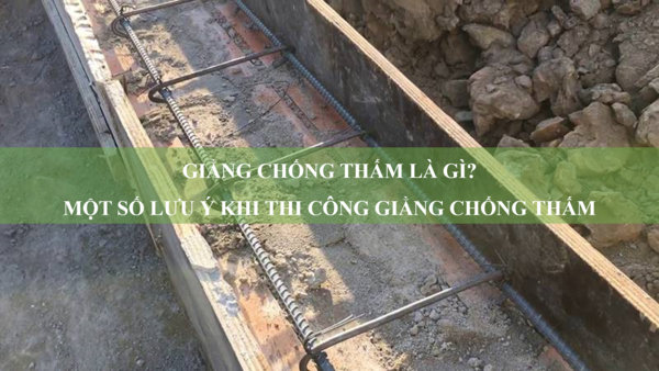 Giằng chống thấm là gì? Một số lưu ý khi thi công giằng chống thấm